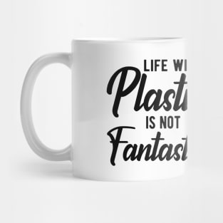 Earth Day - Life with plastic is not fantastic Mug